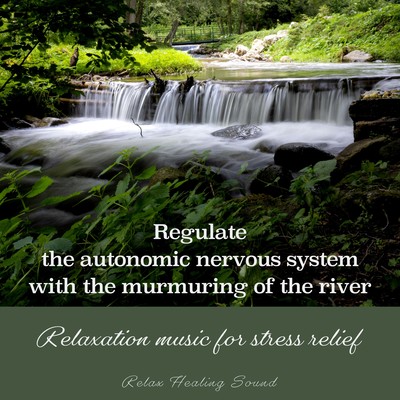 Regulate the autonomic nervous system with the murmuring of the river -Relaxation music for stress relief- Front Cover