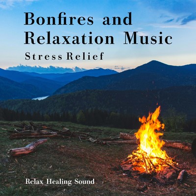 Bonfires and Relaxation Music -Stress Relief- Front Cover