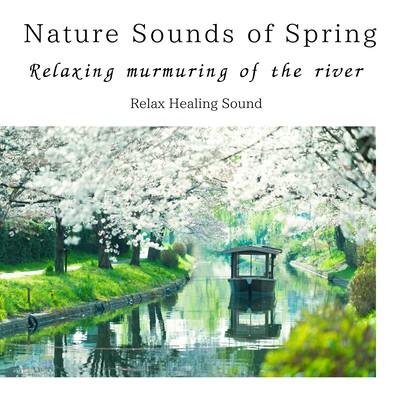 Nature Sounds of Spring -Relaxing murmuring of the river- Front Cover