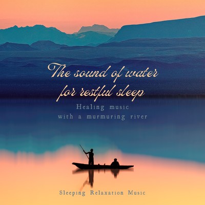 The sound of water for restful sleep -Healing music with a murmuring river- Front Cover