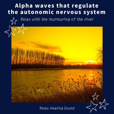 Alpha waves that regulate the autonomic nervous system -Relax with the murmuring of the river- Front Cover