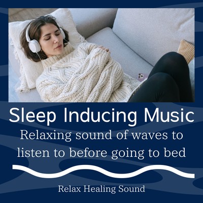 Sleep Inducing Music -Relaxing sound of waves to listen to before going to bed- Front Cover