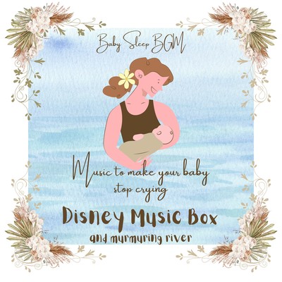 Music to make your baby stop crying -Disney music box and murmuring river- Front Cover