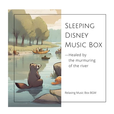 Sleeping Disney Music Box - Healed by the murmuring of the river Front Cover