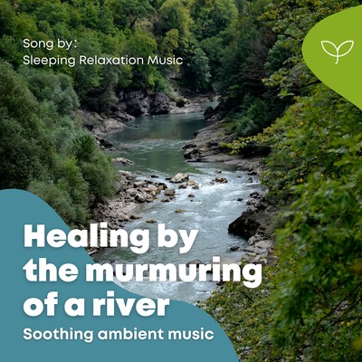 Healing by the murmuring of a river -Soothing ambient music- Front Cover