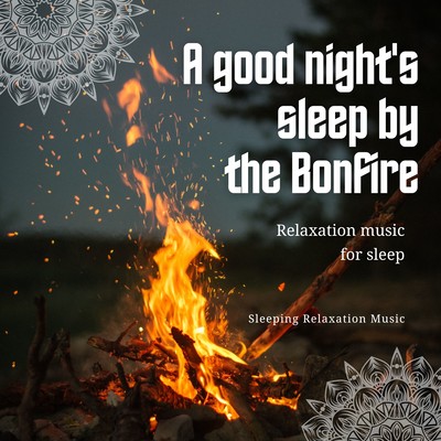 A good night's sleep by the Bonfire -Relaxation music for sleep- Front Cover