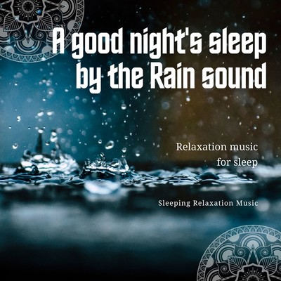 A good night's sleep by the Rain sound -Relaxation music for sleep- Front Cover