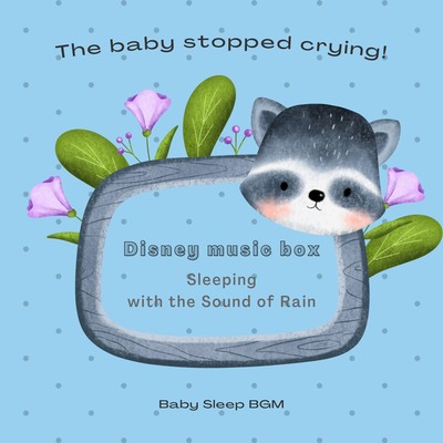 The baby stopped crying! -Disney Music Box - Sleeping with the Sound of Rain- Front Cover