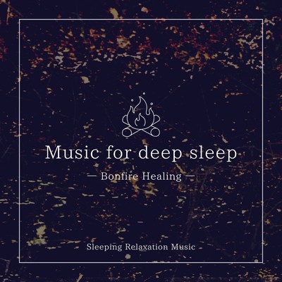 Music for deep sleep -Bonfire Healing- Front Cover