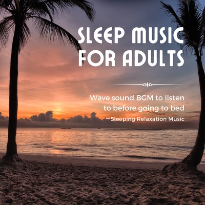 Sleep Music for Adults -Wave sound BGM to listen to before going to bed- Front Cover