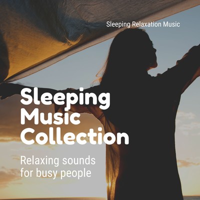 Sleeping Music Collection -Relaxing sounds for busy people- Front Cover