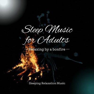 Sleep Music for Adults -Relaxing by a bonfire- Front Cover