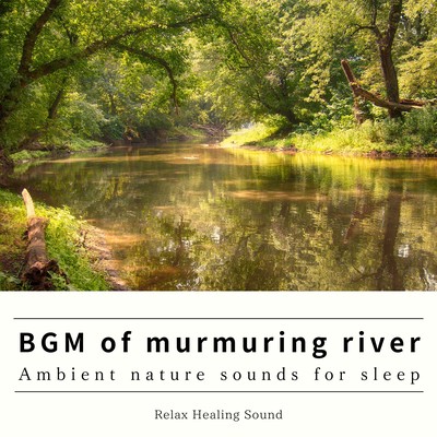 BGM of murmuring river -Ambient nature sounds for sleep- Front Cover