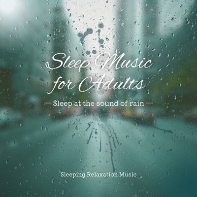 Sleep Music for Adults -Sleep at the sound of rain- Front Cover