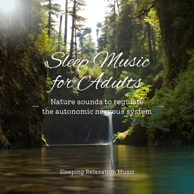 Sleep Music for Adults -Nature sounds to regulate the autonomic nervous system- Front Cover