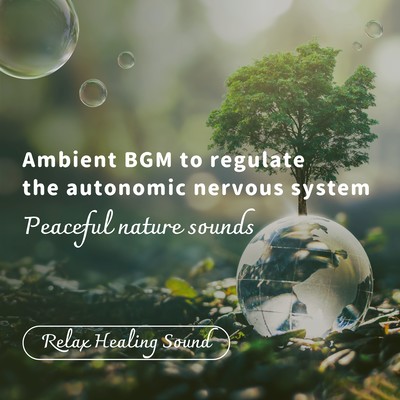 Ambient BGM to regulate the autonomic nervous system -Peaceful nature sounds- Front Cover