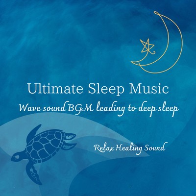 Ultimate Sleep Music -Wave sound BGM leading to deep sleep- Front Cover