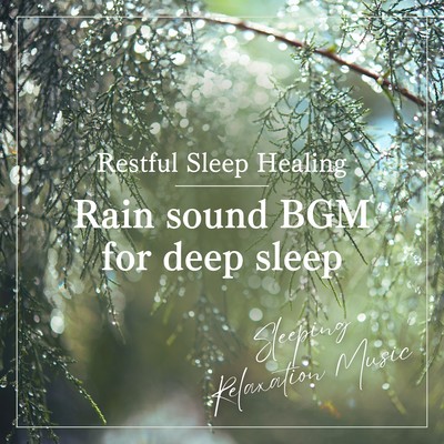Rain sound BGM for deep sleep -Restful Sleep Healing- Front Cover