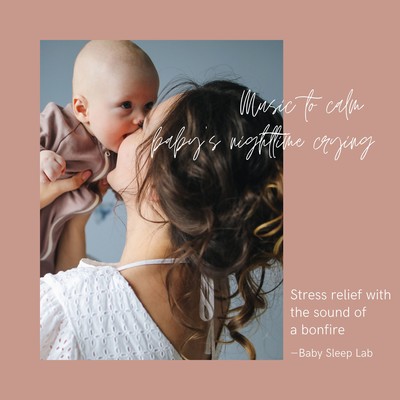 Music to calm baby's nighttime crying - Stress relief with the sound of a bonfire Front Cover