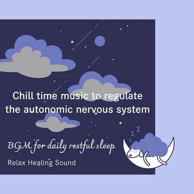 Chill time music to regulate the autonomic nervous system -BGM for daily restful sleep- Front Cover