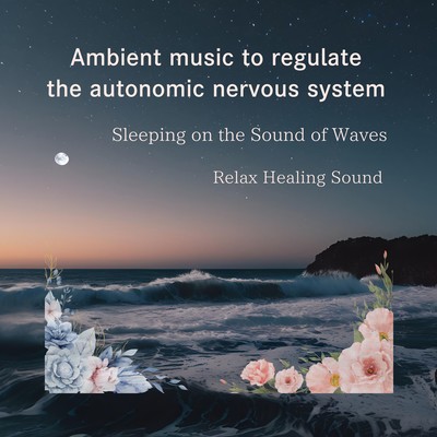 Ambient music to regulate the autonomic nervous system -Sleeping on the Sound of Waves- Front Cover