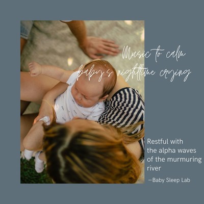 Music to calm baby's nighttime crying - Restful with the alpha waves of the murmuring river Front Cover
