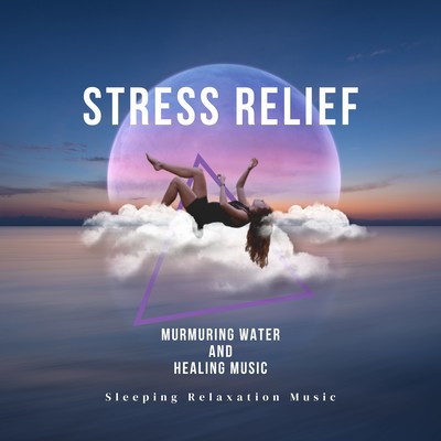 Stress Relief -murmuring water and healing music- Front Cover