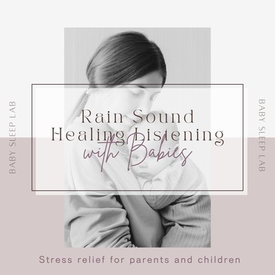 Rain Sound Healing Listening with Babies - Stress relief for parents and children Front Cover