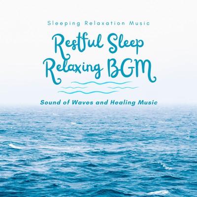 Restful Sleep Relaxing BGM -Sound of Waves and Healing Music- Front Cover