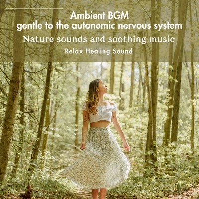 Ambient BGM gentle to the autonomic nervous system -Nature sounds and soothing music- Front Cover