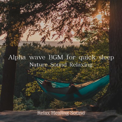 Alpha wave BGM for quick sleep -Nature Sound Relaxing- Front Cover
