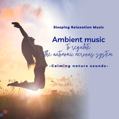 Ambient music to regulate the autonomic nervous system -Calming nature sounds- Front Cover