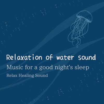 Relaxation of water sound -Music for a good night's sleep- Front Cover