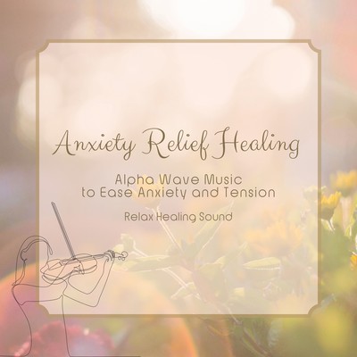 Anxiety Relief Healing - Alpha Wave Music to Ease Anxiety and Tension Front Cover
