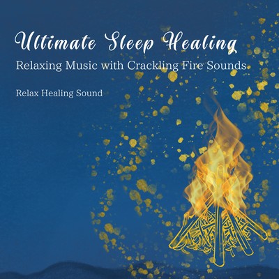 Ultimate Sleep Healing - Relaxing Music with Crackling Fire Sounds Front Cover