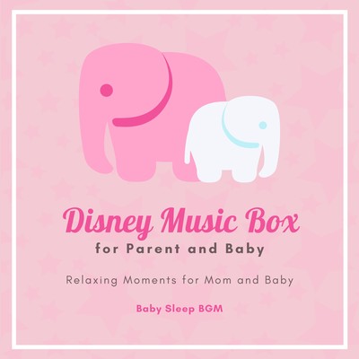 Disney Music Box for Parent and Baby: Relaxing Moments for Mom and Baby Front Cover