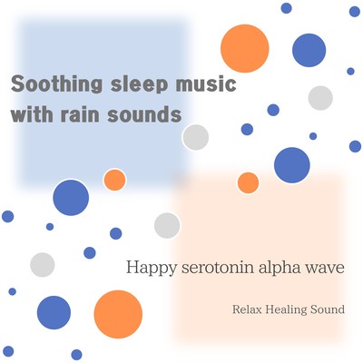 Soothing sleep music with rain sounds -Happy serotonin alpha wave- Front Cover