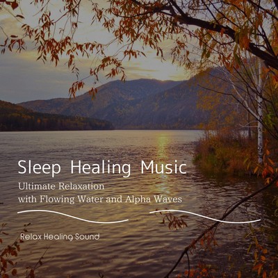 Sleep Healing Music - Ultimate Relaxation with Flowing Water and Alpha Waves Front Cover