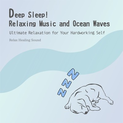 Deep Sleep! Relaxing Music and Ocean Waves - Ultimate Relaxation for Your Hardworking Self Front Cover