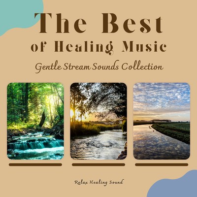 The Best of Healing Music - Gentle Stream Sounds Collection Front Cover