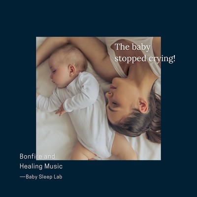 The baby stopped crying! Bonfire and Healing Music Front Cover
