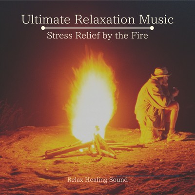 Ultimate Relaxation Music - Stress Relief by the Fire Front Cover