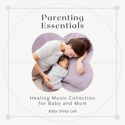 Parenting Essentials - Healing Music Collection for Baby and Mom Front Cover