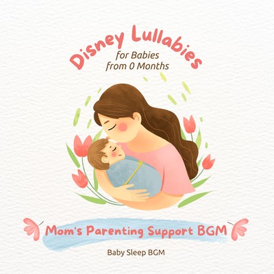 Disney Lullabies for Babies from 0 Months - Mom's Parenting Support BGM Front Cover