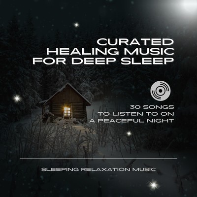 Curated Healing Music for Deep Sleep - 30 Songs to Listen to on a Peaceful Night Front Cover