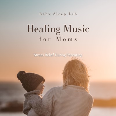 Healing Music for Moms - Stress Relief During Parenting Front Cover