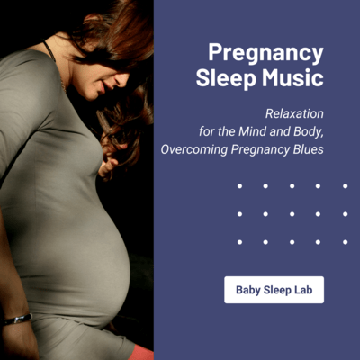 Pregnancy Sleep Music - Relaxation for the Mind and Body, Overcoming Pregnancy Blues Front Cover