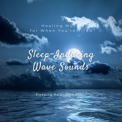 Sleep-Inducing Wave Sounds: Healing Music for When You're Tired Front Cover