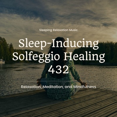 Sleep -Inducing Solfeggio Healing 432 - Relaxation, Meditation, and Mindfulness Front Cover