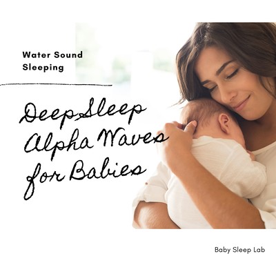 Deep Sleep Alpha Waves for Babies - Water Sound Sleeping Front Cover